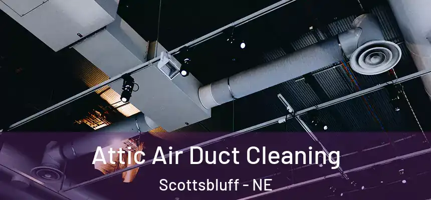  Attic Air Duct Cleaning Scottsbluff - NE