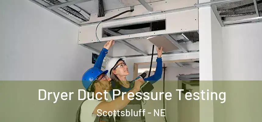  Dryer Duct Pressure Testing Scottsbluff - NE