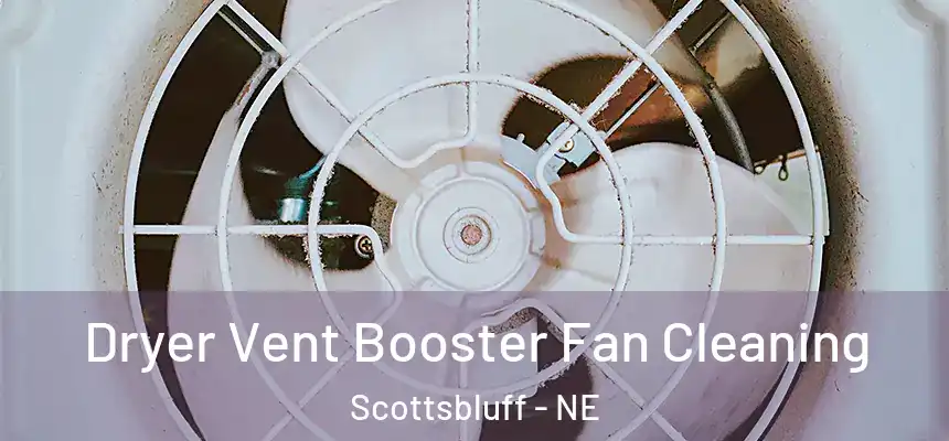  Dryer Vent Booster Fan Cleaning Scottsbluff - NE