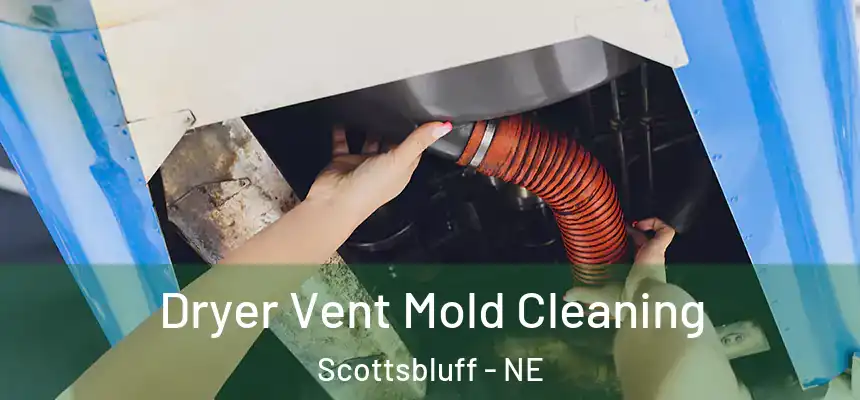  Dryer Vent Mold Cleaning Scottsbluff - NE