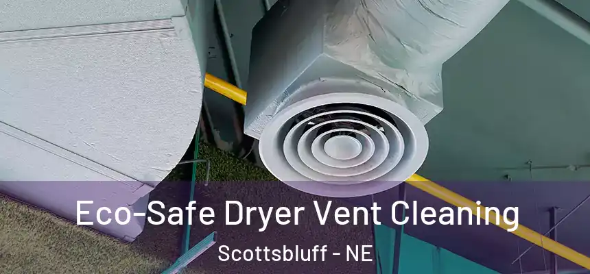  Eco-Safe Dryer Vent Cleaning Scottsbluff - NE