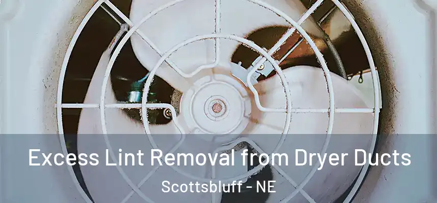  Excess Lint Removal from Dryer Ducts Scottsbluff - NE