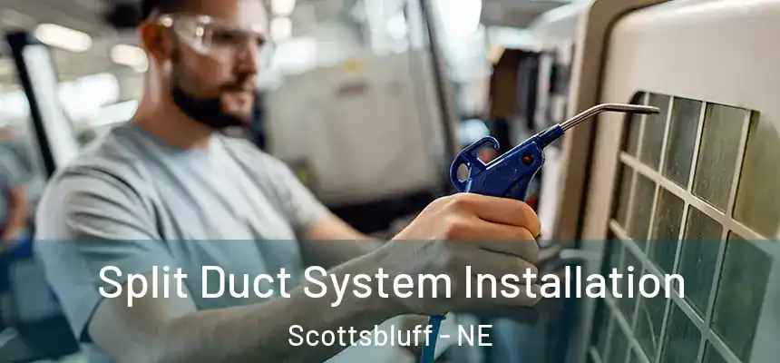  Split Duct System Installation Scottsbluff - NE